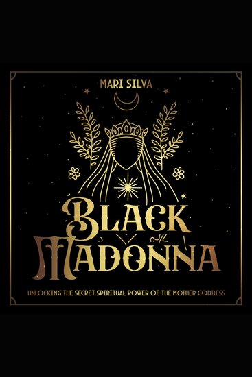 Black Madonna: Unlocking the Secret Spiritual Power of the Mother Goddess - cover