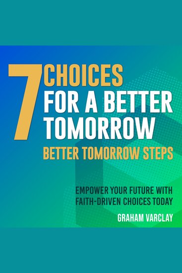 7 Choices for a Better Tomorrow - Propel Your Journey! Experience life-changing insights from "7 Choices for a Better Tomorrow" with our audio lessons - cover