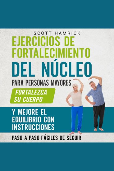 Ejercicios de fortalecimiento del núcleo para personas mayores: Fortalezca su cuerpo y mejore el equilibrio con instrucciones paso a paso fáciles de seguir - cover