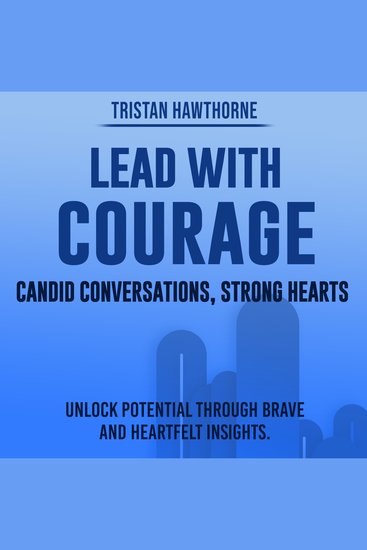 Lead with Courage: Candid Conversations Strong Hearts - Embrace Courageous Leadership: Discover Audio Guides for Inspiring Conversations and Strong Hearts! - cover