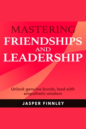 Mastering Friendships and Leadership - Boost Your Social Prowess! Access tailored audio lessons for mastering friendships and leadership - cover