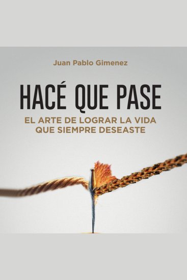 Hace Que Pase - El Arte de Vivir la Vida Que Siempre Deseaste - cover