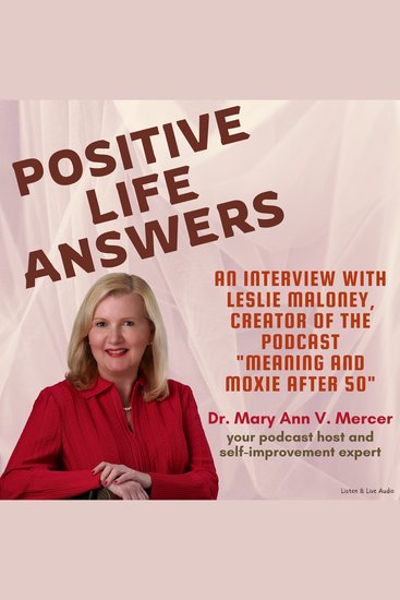 Positive Life Answers: An Interview with Leslie Maloney Creator of the Podcast "Meaning and Moxie After 50" - cover