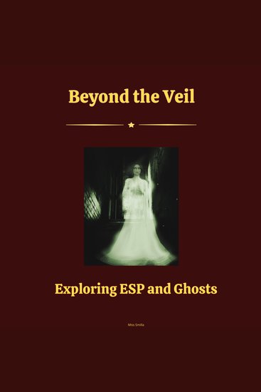 Beyond the Veil - Exploring ESP and Ghosts - cover