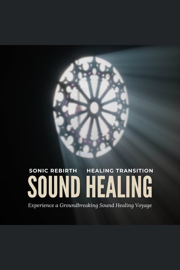 Sonic Rebirth - Healing Transition: Experience a Groundbreaking Sound Healing Voyage - Reiki Energy Work Self-Healing QiGong TaiChi Breathwork Chakra Balancing - cover