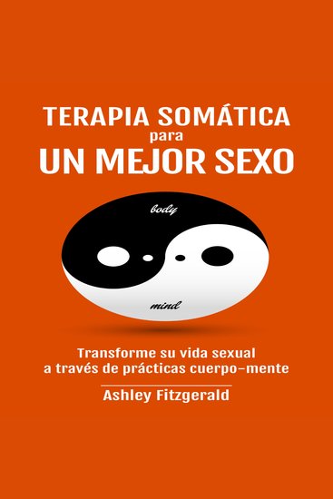 TERAPIA SOMÁTICA PARA UN MEJOR SEXO - Transforme su vida sexual a través de prácticas cuerpo-mente - cover
