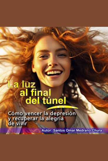 La luz al final del túnel - Cómo vencer la depresión y recuperar la alegría de vivir - cover