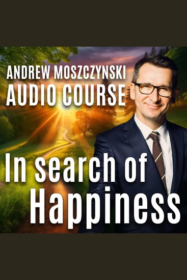 Audio Course - In Search of Happiness - Become the author of your life and take control of it - cover