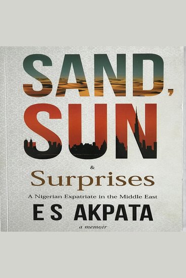 Sand Sun & Surprises - A Nigerian Expatriate in the Middle East - cover