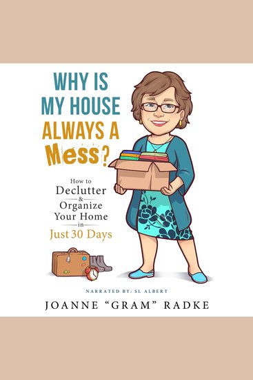 Why Is My House Always A Mess? - How to Declutter & Organize Your Home in Just 30 Days - cover