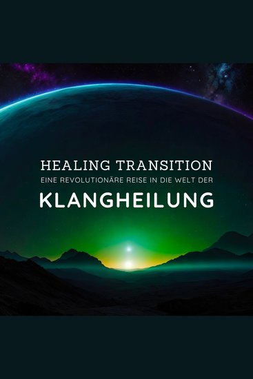 Healing Transition: Eine revolutionäre Reise in die Welt der Klangheilung - An der Schwelle zu höheren Dimensionen - cover