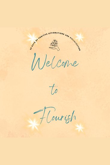 Welcome to Flourish: 30 Days of Positive Affirmations and Visualizations - cover