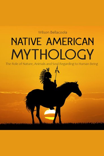Native American Mythology - The Role of Nature Animals And Soul Regarding to Human Being - cover