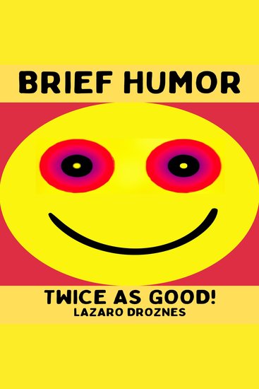 BRIEF HUMOR Twice as good! - A collection of one-liner jokes witty sayings puns and wordplay - cover