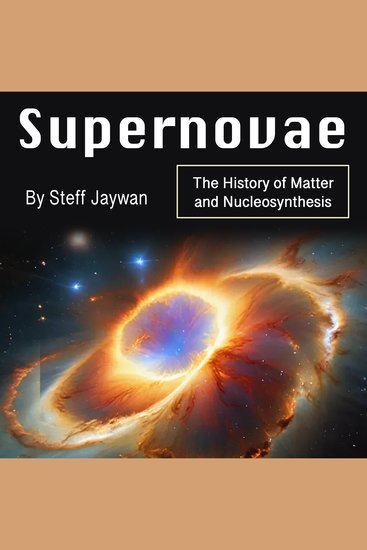 Supernovae - The History of Matter and Nucleosynthesis - cover