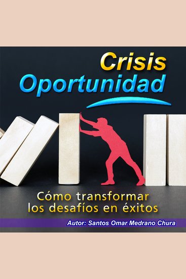 Crisis Oportunidad - Cómo transformar los desafíos en éxitos - cover
