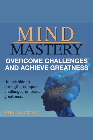 Mind Mastery: Overcome Challenges and Achieve Greatness - Achieve greatness with Mind Mastery: Audio lessons designed for overcoming every challenge! - cover