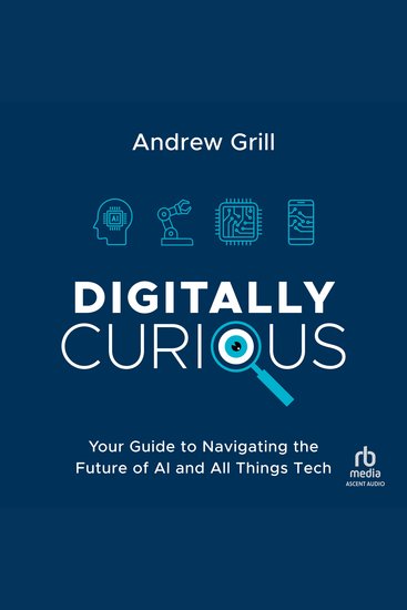 Digitally Curious - Your Guide to Navigating the Future of AI and All Things Tech - cover