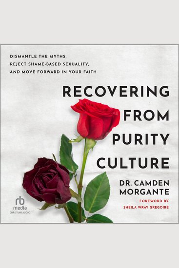 Recovering from Purity Culture - Dismantle the Myths Reject Shame-Based Sexuality and Move Forward in Your Faith - cover