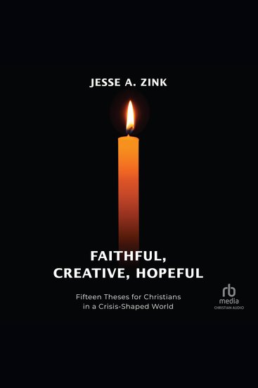 Faithful Creative Hopeful - Fifteen Theses for Christians in a Crisis-Shaped World - cover
