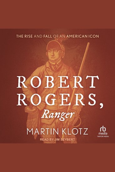 Robert Rogers Ranger - The Rise and Fall of an American Icon - cover
