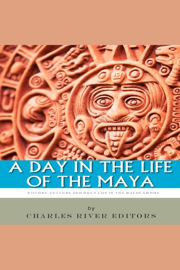 Day in the Life of the Maya A: History Culture and Daily Life in the Mayan Empire - cover