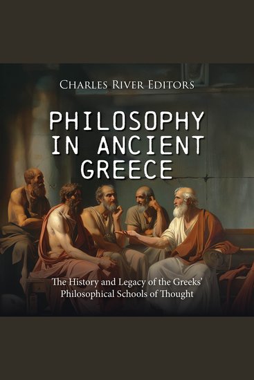 Philosophy in Ancient Greece: The History and Legacy of the Greeks’ Philosophical Schools of Thought - cover