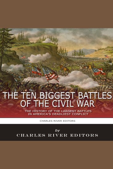 10 Biggest Battles of the Civil War The: The History of the Largest Battles in America's Deadliest Conflict - cover