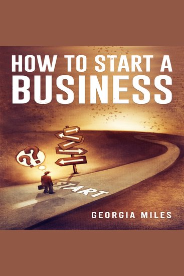 HOW TO START A BUSINESS - How to Turn Your Ideas into a Successful Venture (2023 Guide for Beginners) - cover