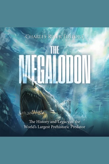 Megalodon The: The History and Legacy of the World’s Largest Prehistoric Predator - cover