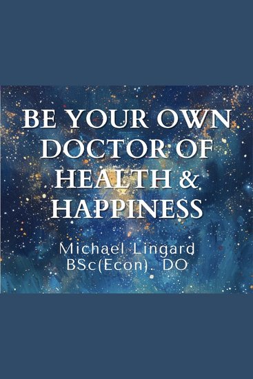 Be Your Own Doctor of Health & Happiness - You Are a Miracle! - cover