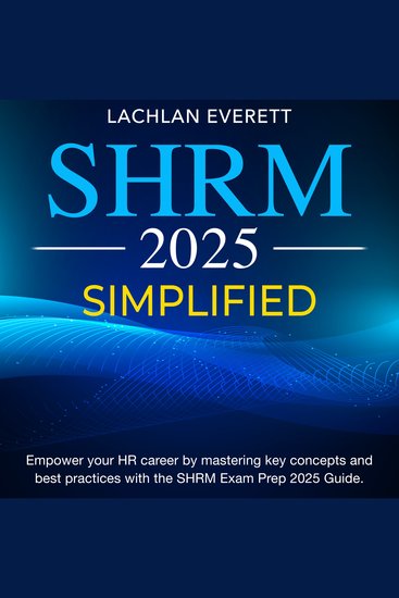 SHRM Simplified - Get Ready to Ace the SHRM Certification Exam 2024-2025: Your Ultimate Guide to Passing on the First Try! | Over 200 Practice Questions | Realistic Test Samples and Detailed Explanations - cover
