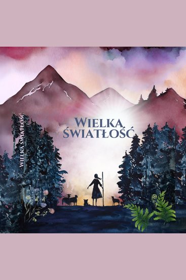 Wielka Światłość - Opowiadanie oparte na prawdziwej historii Marysi z Rusinowej Polany - cover