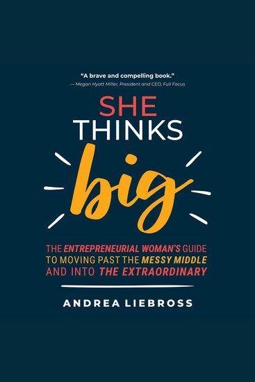 She Thinks Big - The Entrepreneurial Woman's Guide to Moving Past the Messy Middle and Into the Extraordinary - cover