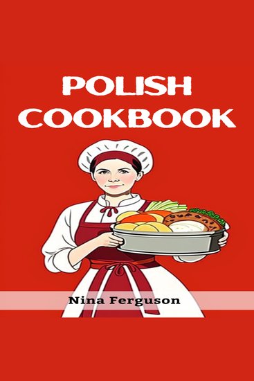 POLISH COOKBOOK - A Flavorful Journey Through Traditional Polish Cuisine (2023 Guide for Beginners) - cover