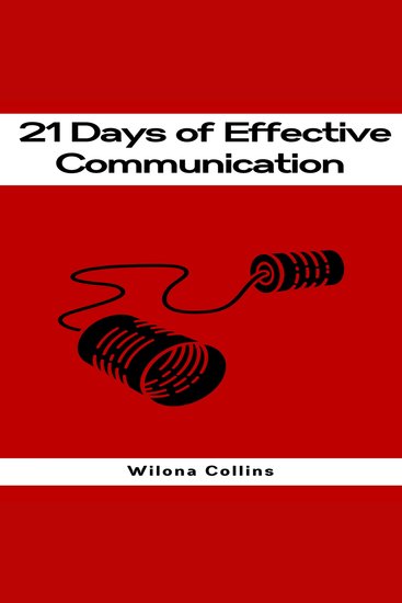 21 DAYS OF EFFECTIVE COMMUNICATION - A Practical Guide to Enhancing Your Interpersonal Skills and Building Lasting Connections (2023) - cover