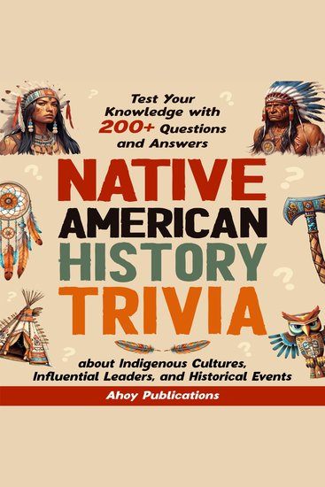 Native American History Trivia: Test Your Knowledge with 200+ Questions and Answers about Indigenous Cultures Influential Leaders and Historical Events - cover