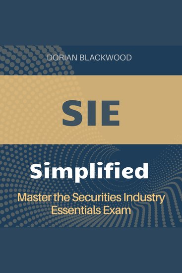 SIE Simplified - Securities Industry Essentials Exam Prep 2024-2025: Master the SIE and Ace Your Exam on the First Attempt - cover