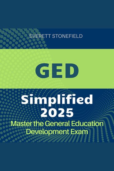 GED Simplified - GED Success Guide 2024-2025: Ace the General Education Development Test on Your First Attempt - cover