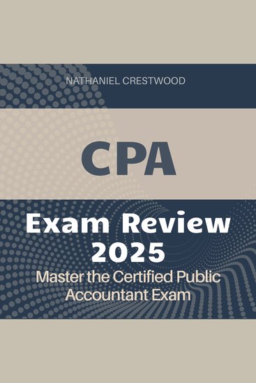 CPA Review - Certified Public Accountant Exam Prep 2024-2025: Pass the CPA Exam with Confidence on Your First Attempt - cover
