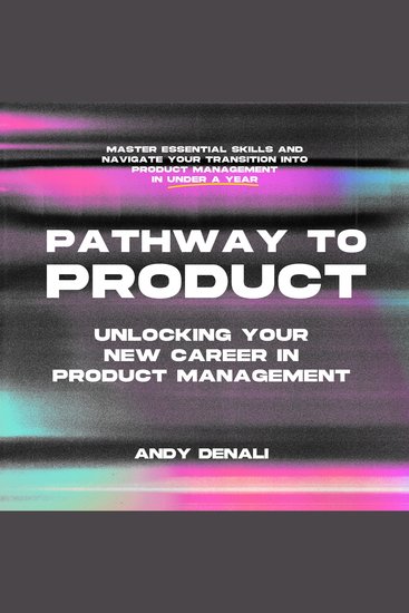 Pathway to Product - Unlocking Your New Career in Product Management - cover