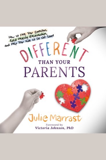 Different Than Your Parents - How to Feel Your Emotions Build Healthy Relationships and Help Your Kids to Do the Same - cover
