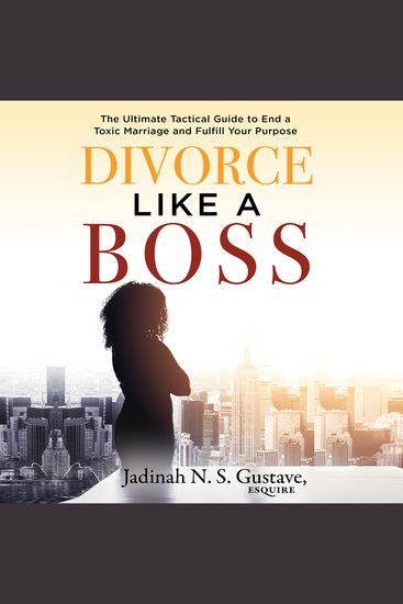 Divorce Like a Boss - The Ultimate Tactical Guide to End a Toxic Marriage and Fulfill our Purpose - cover