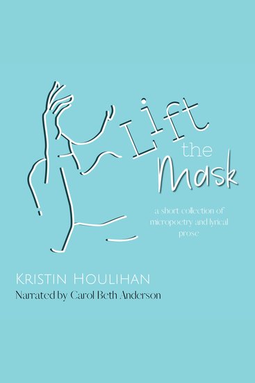 Lift the Mask - A short collection of micropoetry and lyrical prose - cover