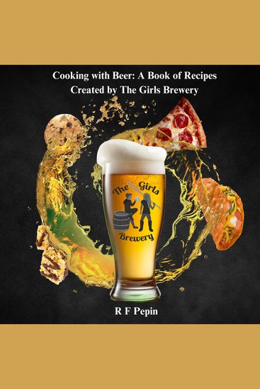 Cooking with Beer: A Book of Recipes Created by The Girls Brewery - A craft Brewery Named After Our Daughters - cover