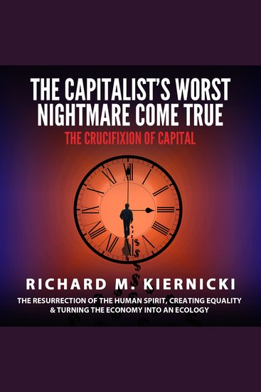 Capitalist's Worst Nightmare Come True The: The Crucifixion of Capital - cover