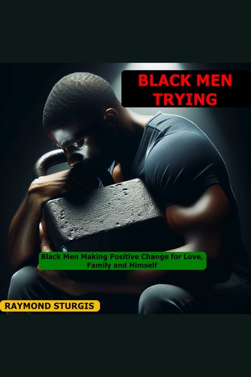 Black men trying - ( black men making positive change for love family and himself ) - cover