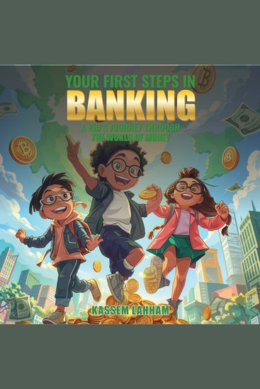 Your First Steps In Banking - A Kid's Journey Through The World of Money - cover