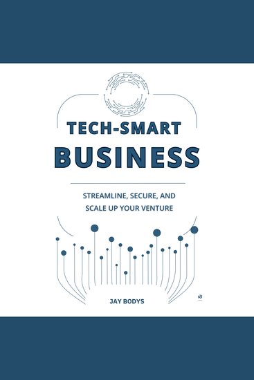 Tech-Smart Business - Streamline Secure and Scale Your Venture - cover