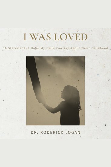 I Was Loved - 10 Statements I Hope My Child Can Say About Their Childhood - cover